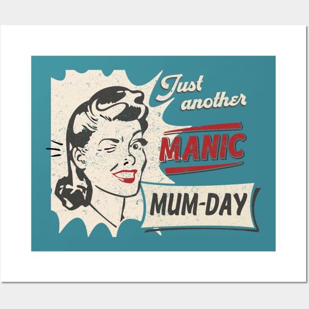 Just another Manic MUM-DAY, Mothers day Wall Art by BOEC Gear